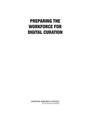 Cover: Preparing the Workforce for Digital Curation - National Academies Press