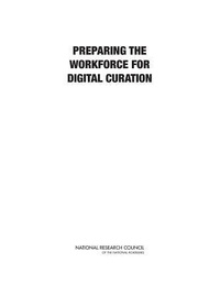 Enlarge image Cover: Preparing the Workforce for Digital Curation - National Academies Press