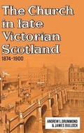 Cover: The Church in Late Victorian Scotland 1874-1900 - Saint Andrew Press