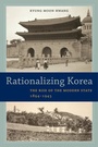 Cover: Rationalizing Korea - University of California Press