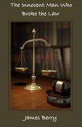 Cover: The Innocent Man Who Broke the Law - James Berry