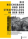 Cover: Die Reichsbahn und der Strafvollzug in der DDR - Klartext