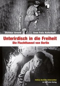 Cover: Unterirdisch in die Freiheit - Christoph Links Verlag
