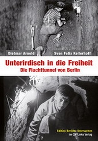 Abbildung von: Unterirdisch in die Freiheit - Christoph Links Verlag