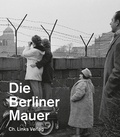 Cover: Die Berliner Mauer - Christoph Links Verlag