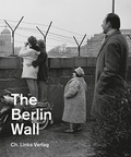 Cover: The Berlin Wall - Christoph Links Verlag