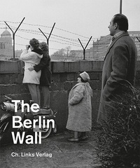 Abbildung von: The Berlin Wall - Christoph Links Verlag