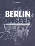 Cover: Julian Busch, Berlin Unseen. Architectural Projections into the City's Hidden Past - Akademie der K&uuml;nste, Berlin
