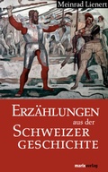 Cover: Erz&auml;hlungen aus der Schweizergeschichte - marix Verlag ein Imprint von Verlagshaus R&ouml;merweg
