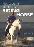Cover: How to Create the Perfect Riding Horse - David & Charles