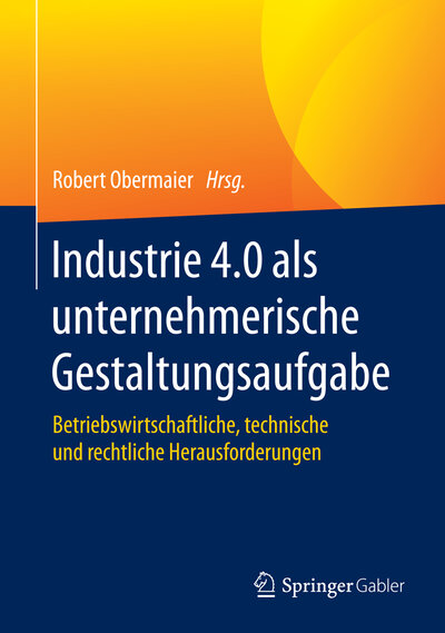 Abbildung von: Industrie 4.0 als unternehmerische Gestaltungsaufgabe - Springer Gabler