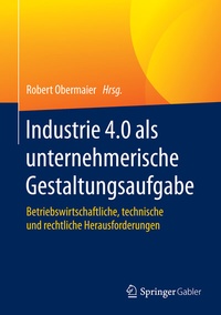 Abbildung von: Industrie 4.0 als unternehmerische Gestaltungsaufgabe - Springer Gabler