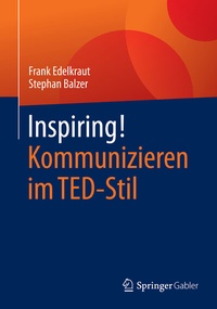 Abbildung von: Inspiring! Kommunizieren im TED-Stil - Springer Gabler