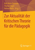 Cover: Zur Aktualit&auml;t der Kritischen Theorie f&uuml;r die P&auml;dagogik - Springer VS