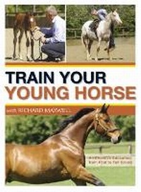 Abbildung von: Train Your Young Horse with Richard Maxwell - David & Charles