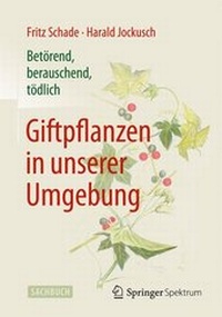 Abbildung von: Betörend, berauschend, tödlich - Giftpflanzen in unserer Umgebung - Springer Spektrum
