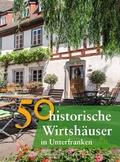 Cover: 50 historische Wirtsh&auml;user in Unterfranken - Pustet, F