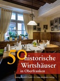 Cover: 50 historische Wirtsh&auml;user in Oberfranken - Pustet, F