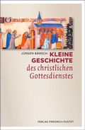 Cover: Kleine Geschichte des christlichen Gottesdienstes - Pustet, F