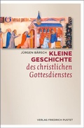 Cover: Kleine Geschichte des christlichen Gottesdienstes - Pustet, F