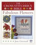 Cover: The Cross Stitcher's Bible, Fabulous Flowers - David & Charles