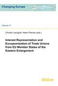 Cover: Interest Representation and Europeanization of Trade Unions from EU Member States of the Eastern Enlargement - ibidem