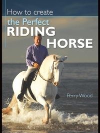 Abbildung von: How to Create the Perfect Riding Horse - DAVID & CHARLES