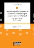 Cover: Der demografische Wandel und die Anforderungen an den Discounthandel - Bachelor + Master Publishing