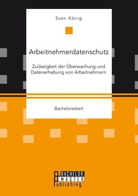 Abbildung von: Arbeitnehmerdatenschutz - Bachelor + Master Publishing