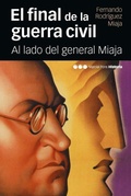 Cover: El final de la Guerra Civil : al lado del general Miaja - Marcial Pons Ediciones de Historia, S.A.