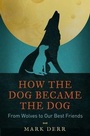 Cover: How the Dog Became the Dog - Gerald Duckworth & Co Ltd