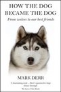 Cover: How the Dog Became the Dog - Gerald Duckworth & Co Ltd