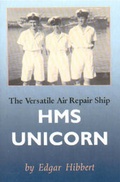 Cover: The Versatile Air Repair Ship HMS Unicorn - Arthur H.Stockwell Ltd