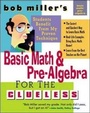 Cover: Bob Miller's Basic Math and Pre-Algebra for the Clueless - McGraw-Hill Publishing Co.