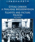 Cover: Flea Pits and Picture Palaces / Cytiau Chwain a Phalasau Breuddwydion - Llyfrau Amgueddfa Cymru/ National Museum Wales Books