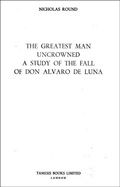 Cover: The Greatest Man Uncrowned: A Study of the Fall of Don Alvaro de Luna - Tamesis Books