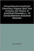 Cover: Comprehensive Analytical Chemistry: Organic Spot Test Analysis, the History of Analytical Chemistry v. 10 - Elsevier