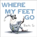 Cover: Where My Feet Go - Knopf Books for Young Readers