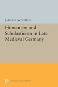 Cover: Humanism and Scholasticism in Late Medieval Germany - Princeton University Press