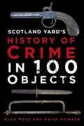 Cover: Scotland Yard's History of Crime in 100 Objects - The History Press Ltd