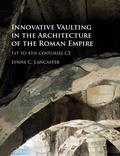 Cover: Innovative Vaulting in the Architecture of the Roman Empire - Cambridge University Press
