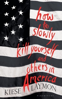 Enlarge image Cover: How to Slowly Kill Yourself and Others in America - Bloomsbury Publishing PLC