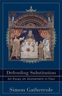 Abbildung von: Defending Substitution (Acadia Studies in Bible and Theology) - Baker Publishing Group