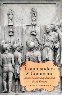 Enlarge image Cover: Commanders and Command in the Roman Republic and Early Empire - The University of North Carolina Press