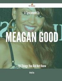 Enlarge image Cover: A Testament to Meagan Good - 94 Things You Did Not Know - Emereo Publishing