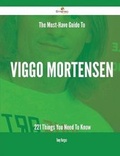 Cover: The Must-Have Guide to Viggo Mortensen - 221 Things You Need to Know - Emereo Publishing
