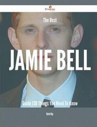 Enlarge image Cover: The Best Jamie Bell Guide - 130 Things You Need to Know - Emereo Publishing