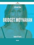 Cover: A Brand-New Bridget Moynahan Guide - 71 Facts - Emereo Publishing
