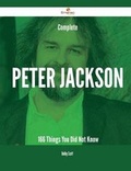 Cover: Complete Peter Jackson - 166 Things You Did Not Know - Emereo Publishing