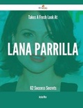 Cover: Takes A Fresh Look At Lana Parrilla - 62 Success Secrets - Emereo Publishing